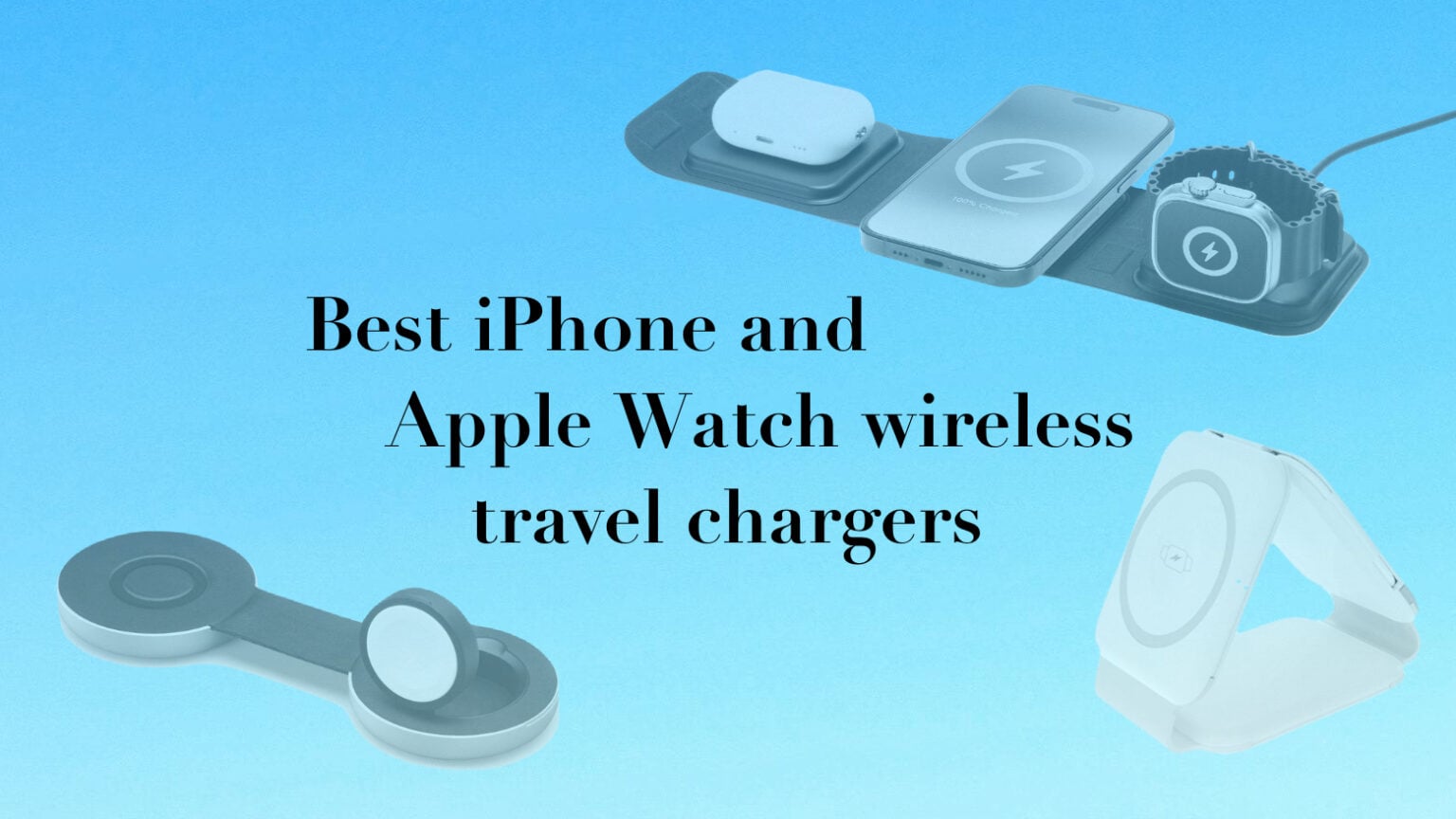 Best iPhone and Apple Watch wireless travel chargers